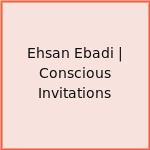 Ehsan Ebadi | Conscious Invitations
